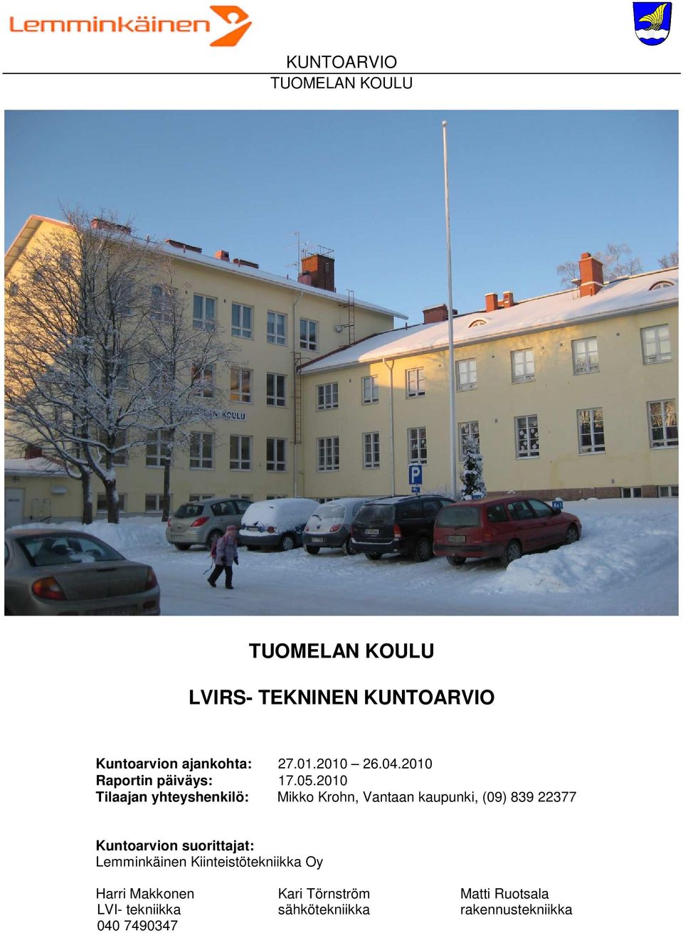 2010 Tilaajan yhteyshenkilö: Mikko Krohn, Vantaan kaupunki, (09) 839 22377