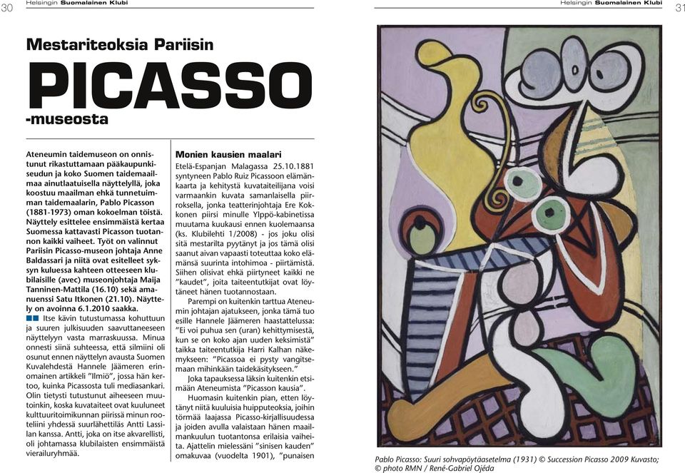 Työt on valinnut Pariisin Picasso-museon johtaja Anne Baldassari ja niitä ovat esitelleet syksyn kuluessa kahteen otteeseen klubilaisille (avec) museonjohtaja Maija Tanninen-Mattila (16.