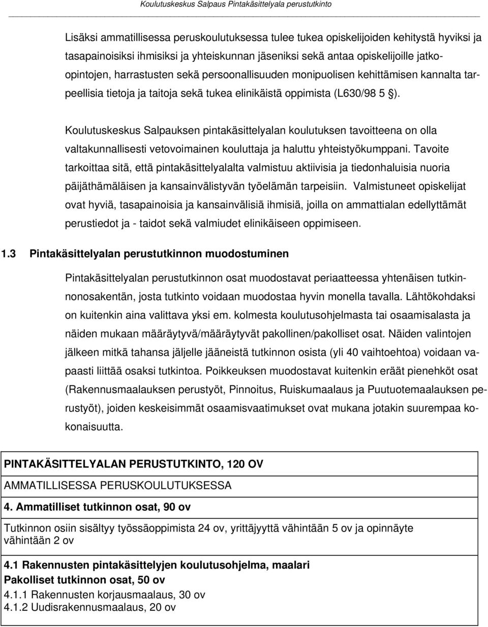 Koulutuskeskus Salpauksen pintakäsittelyalan koulutuksen tavoitteena on olla valtakunnallisesti vetovoimainen kouluttaja ja haluttu yhteistyökumppani.