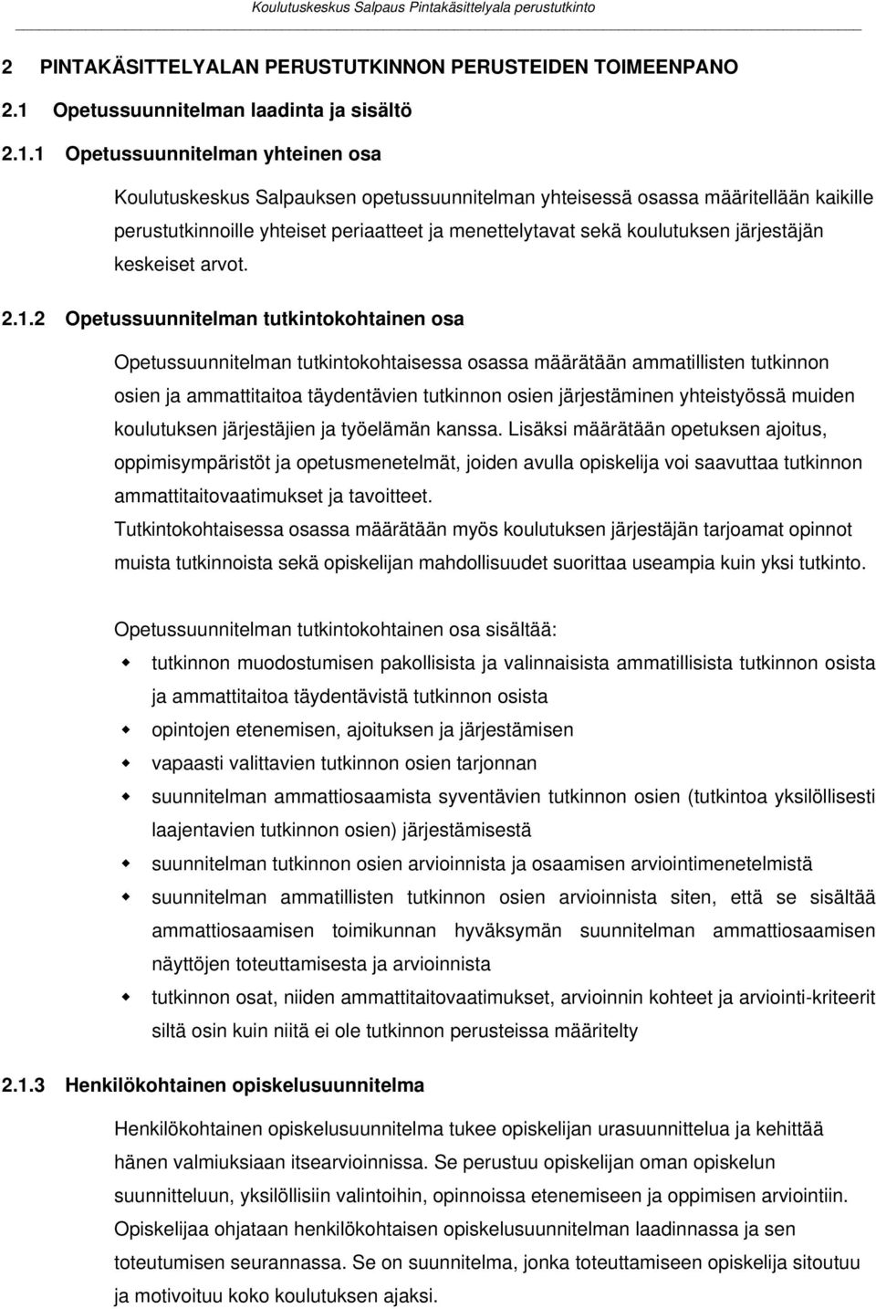 1 Opetussuunnitelman yhteinen osa Koulutuskeskus Salpauksen opetussuunnitelman yhteisessä osassa määritellään kaikille perustutkinnoille yhteiset periaatteet ja menettelytavat sekä koulutuksen