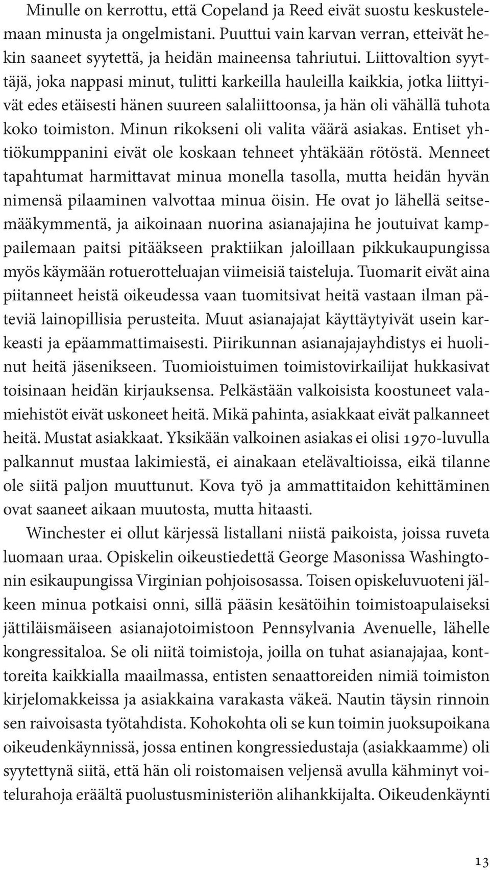 Minun rikokseni oli valita väärä asiakas. Entiset yhtiökumppanini eivät ole koskaan tehneet yhtäkään rötöstä.