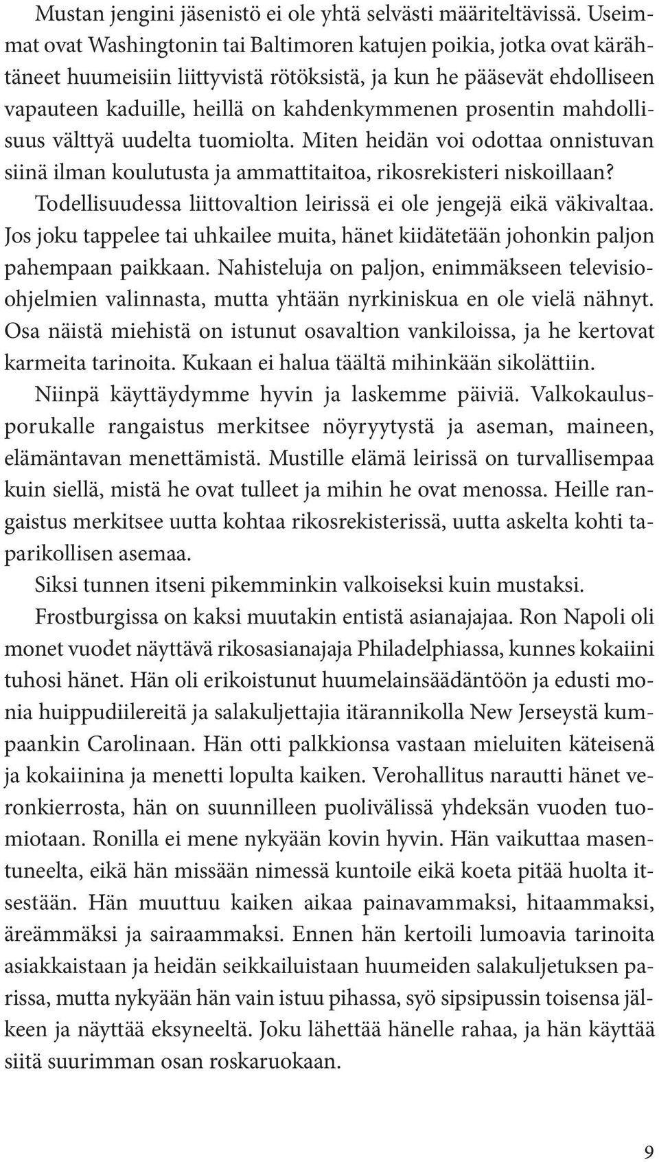 prosentin mahdollisuus välttyä uudelta tuomiolta. Miten heidän voi odottaa onnistuvan siinä ilman koulutusta ja ammattitaitoa, rikosrekisteri niskoillaan?