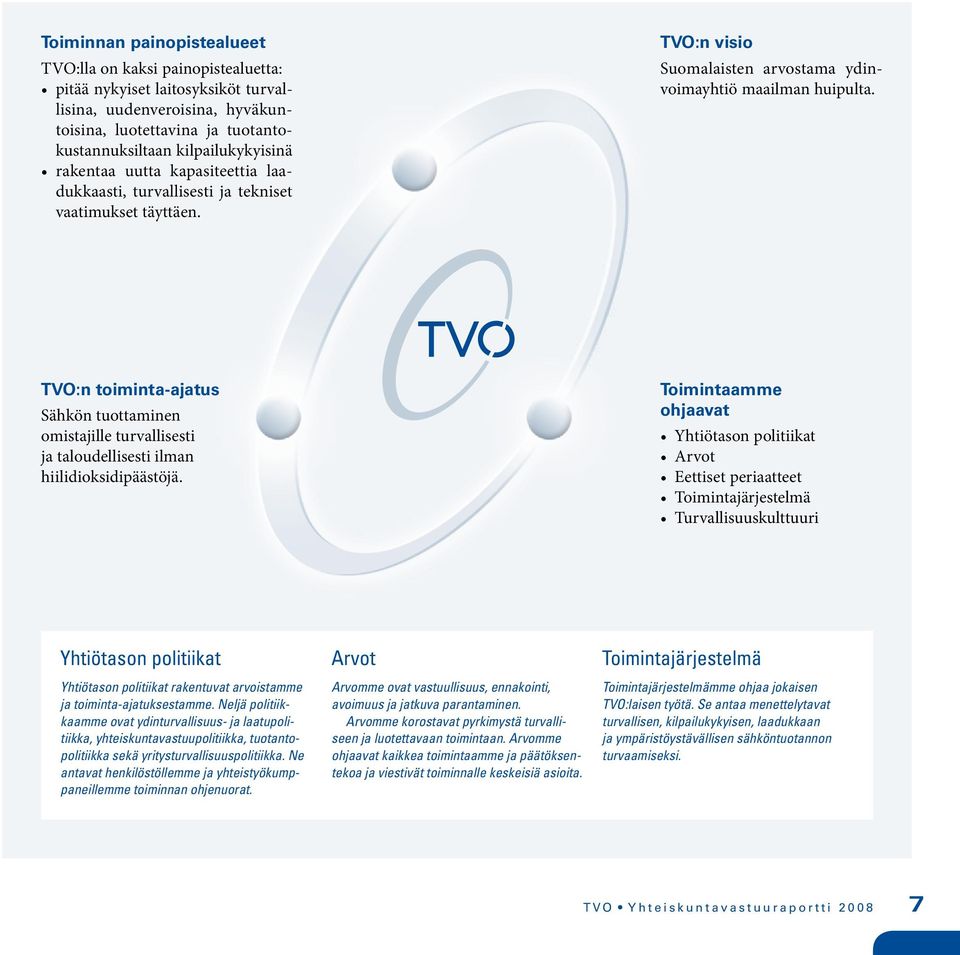 TVO:n toiminta-ajatus Sähkön tuottaminen omistajille turvallisesti ja taloudellisesti ilman hiilidioksidipäästöjä.