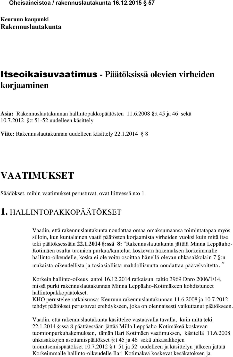 HALLINTOPAKKOPÄÄTÖKSET Vaadin, että rakennuslautakunta noudattaa omaa omaksumaansa toimintatapaa myös silloin, kun kuntalainen vaatii päätösten korjaamista virheiden vuoksi kuin mitä itse teki