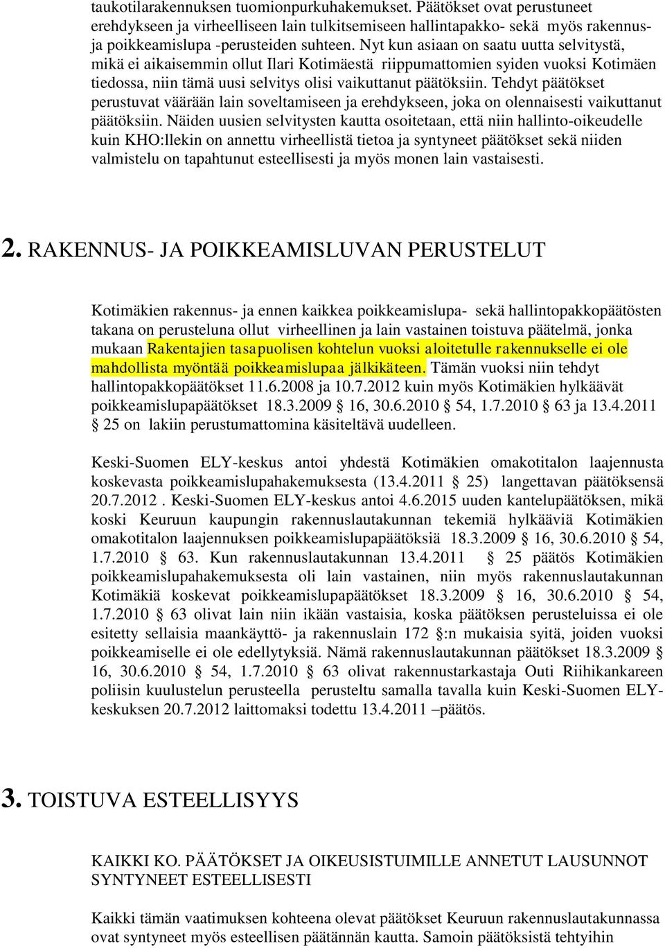 Tehdyt päätökset perustuvat väärään lain soveltamiseen ja erehdykseen, joka on olennaisesti vaikuttanut päätöksiin.