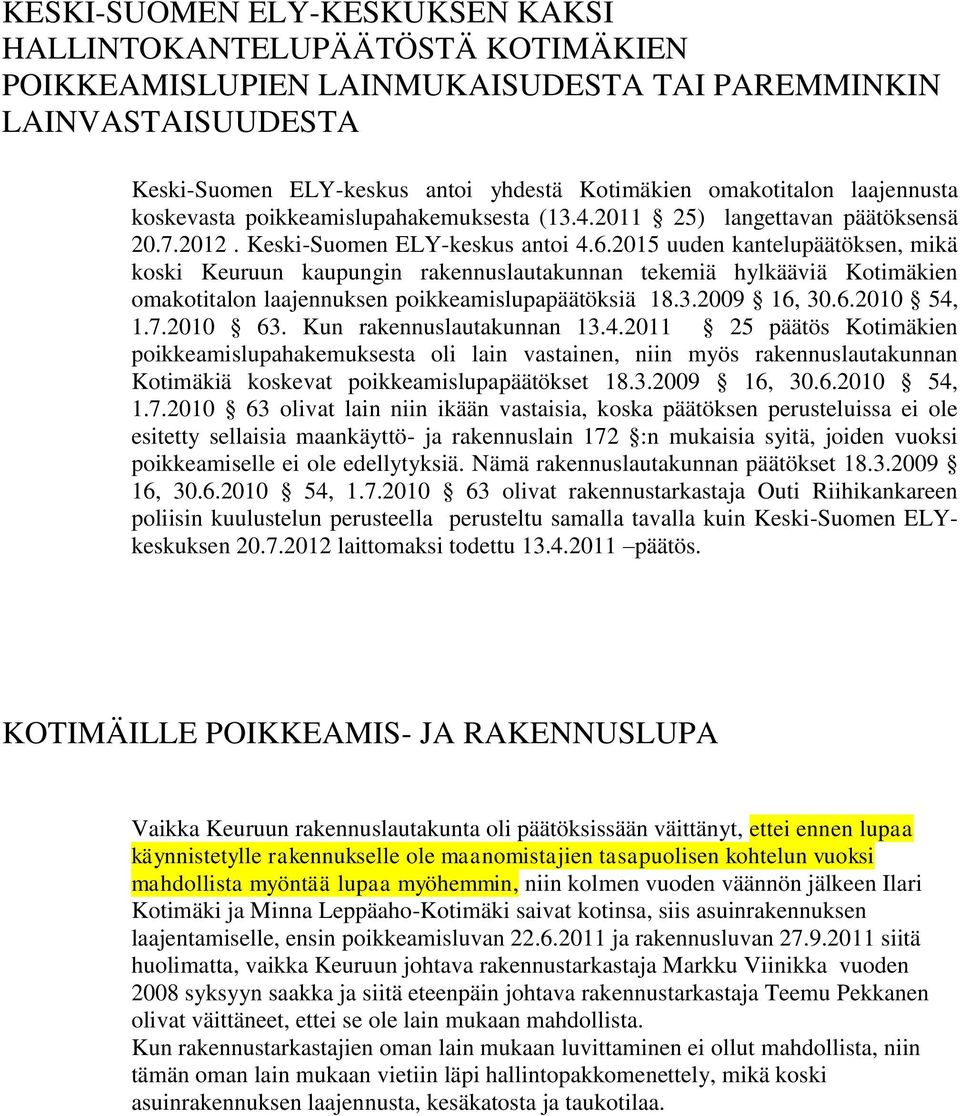 2015 uuden kantelupäätöksen, mikä koski Keuruun kaupungin rakennuslautakunnan tekemiä hylkääviä Kotimäkien omakotitalon laajennuksen poikkeamislupapäätöksiä 18.3.2009 16, 30.6.2010 54, 1.7.2010 63.