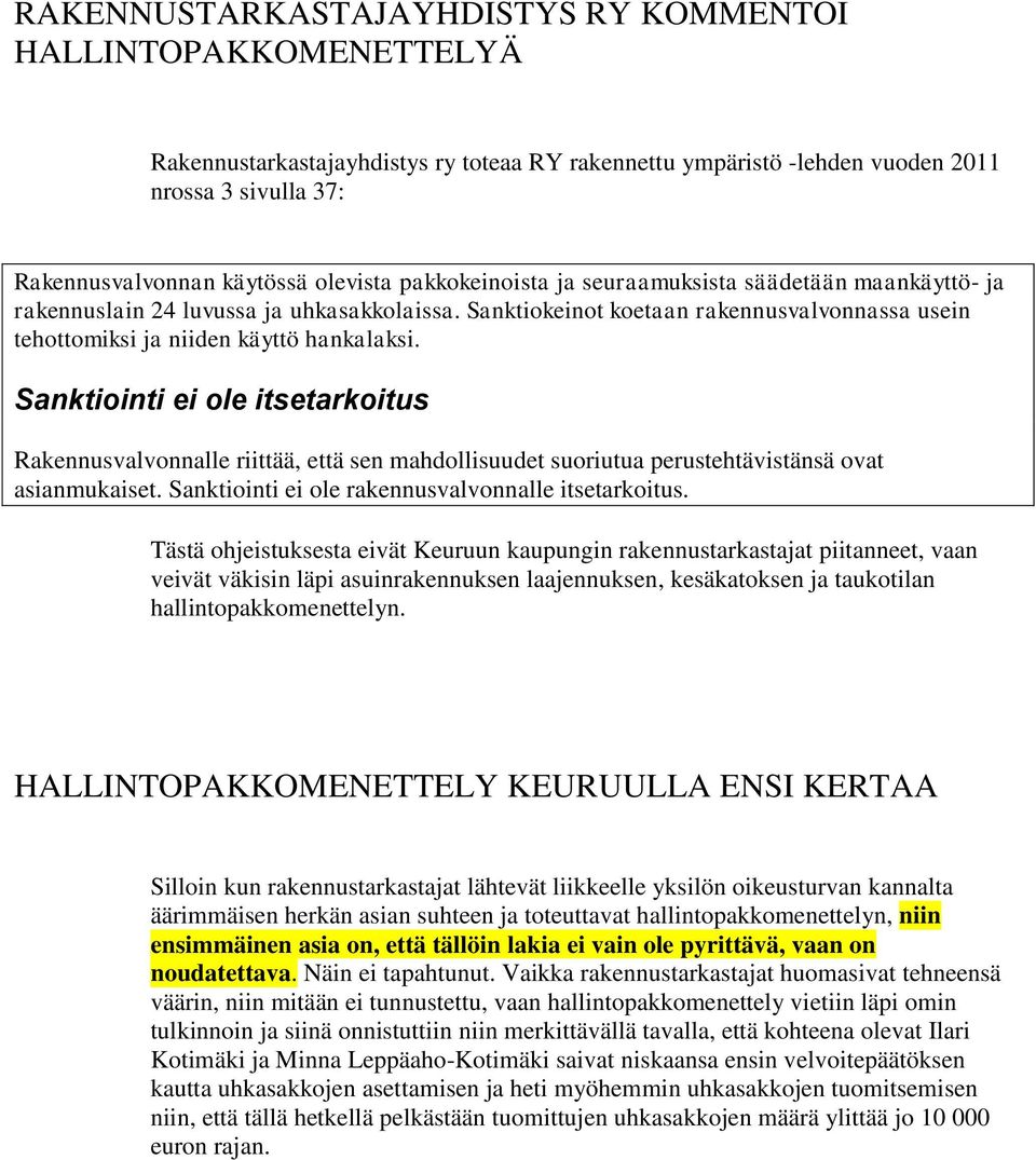 Sanktiointi ei ole itsetarkoitus Rakennusvalvonnalle riittää, että sen mahdollisuudet suoriutua perustehtävistänsä ovat asianmukaiset. Sanktiointi ei ole rakennusvalvonnalle itsetarkoitus.