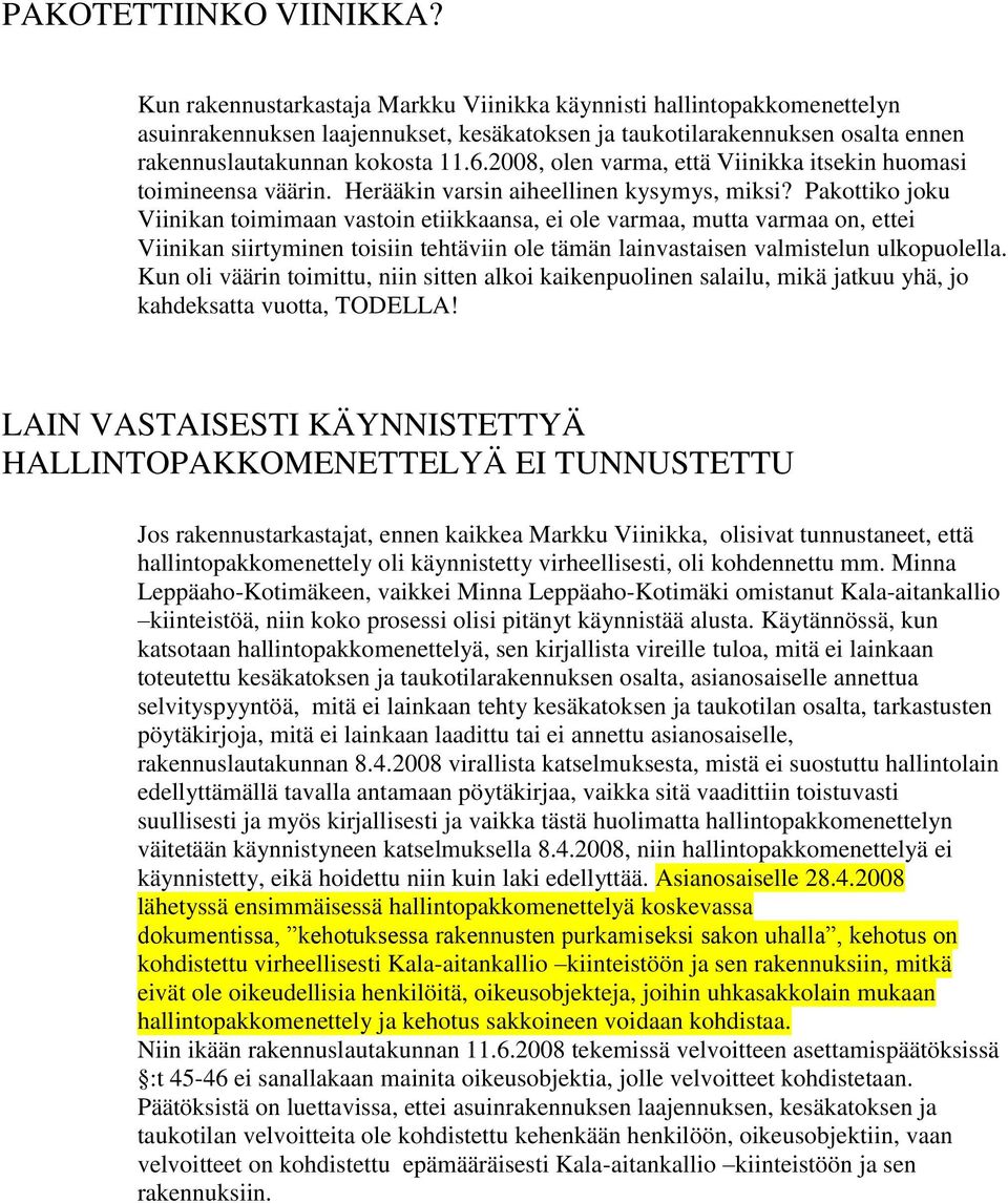 2008, olen varma, että Viinikka itsekin huomasi toimineensa väärin. Herääkin varsin aiheellinen kysymys, miksi?