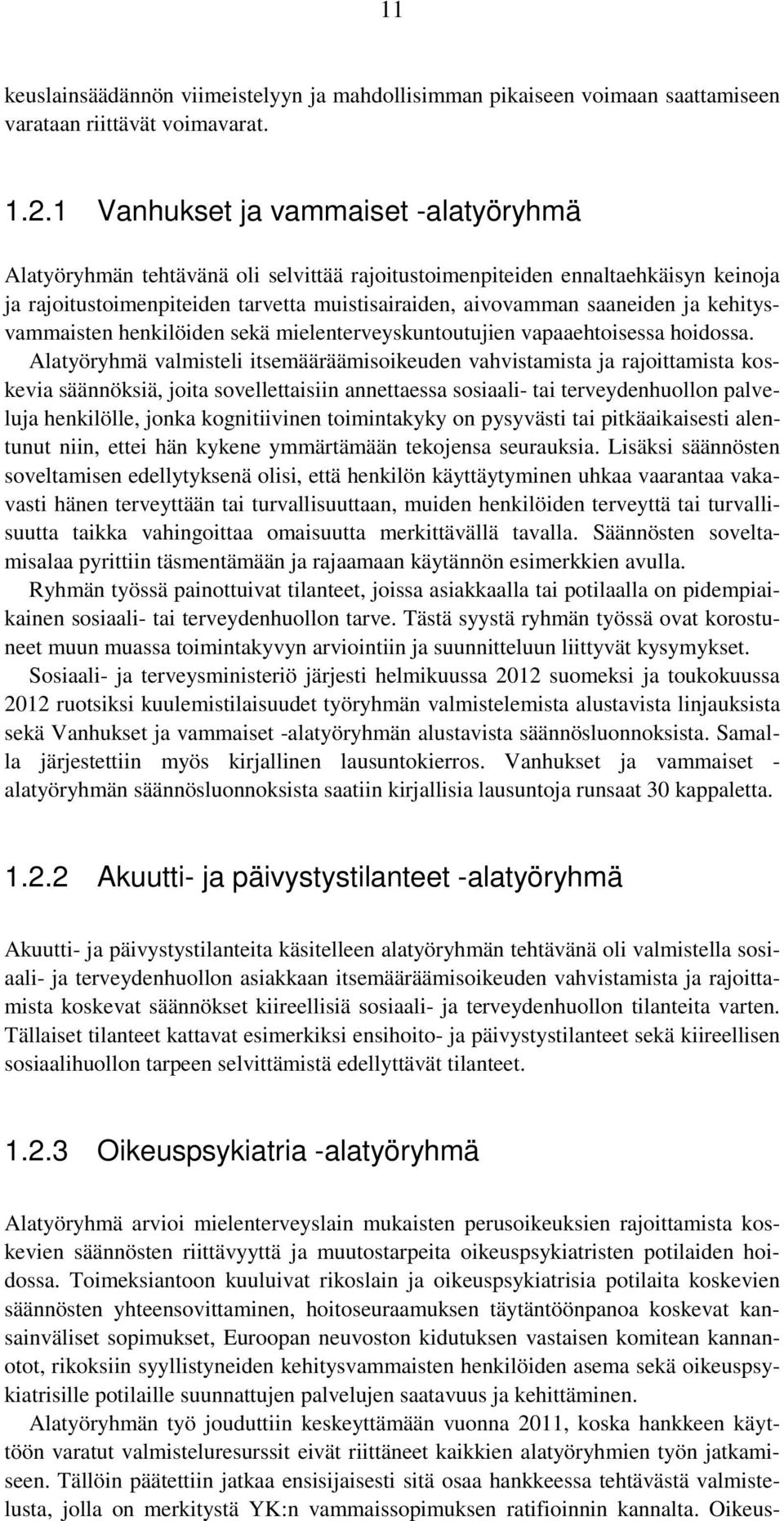kehitysvammaisten henkilöiden sekä mielenterveyskuntoutujien vapaaehtoisessa hoidossa.