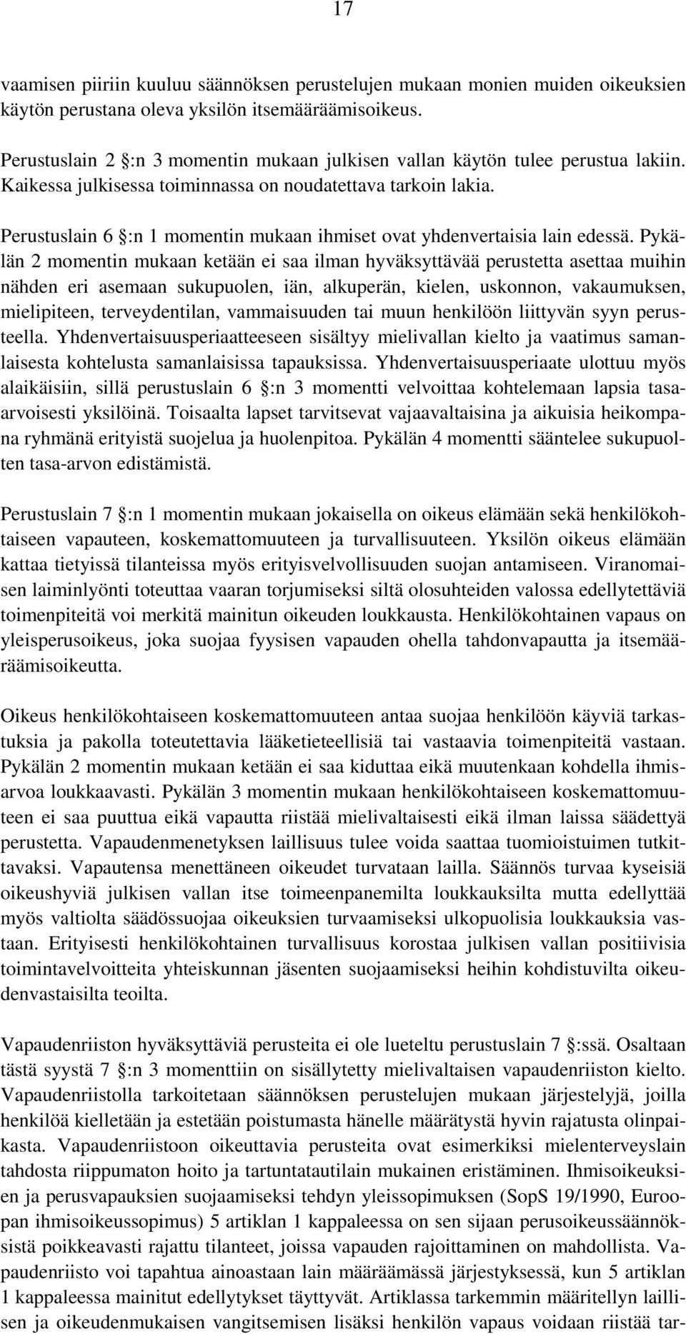 Perustuslain 6 :n 1 momentin mukaan ihmiset ovat yhdenvertaisia lain edessä.