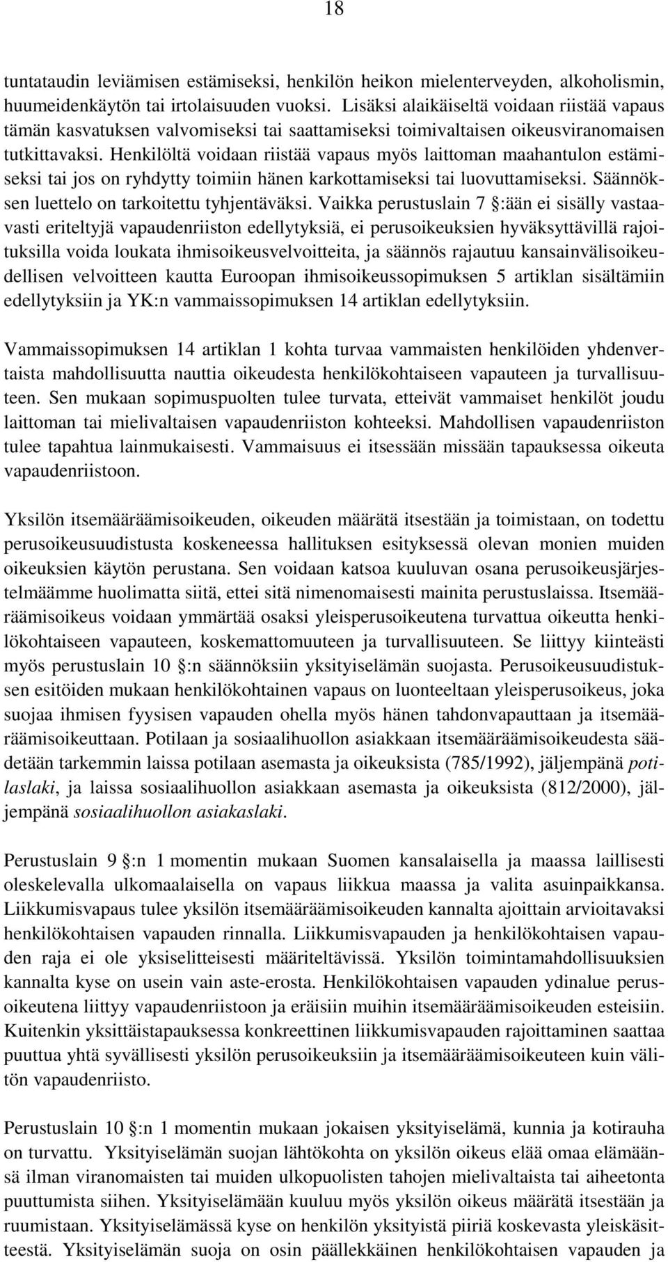 Henkilöltä voidaan riistää vapaus myös laittoman maahantulon estämiseksi tai jos on ryhdytty toimiin hänen karkottamiseksi tai luovuttamiseksi. Säännöksen luettelo on tarkoitettu tyhjentäväksi.
