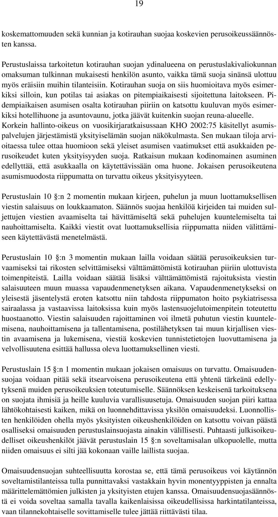 Kotirauhan suoja on siis huomioitava myös esimerkiksi silloin, kun potilas tai asiakas on pitempiaikaisesti sijoitettuna laitokseen.