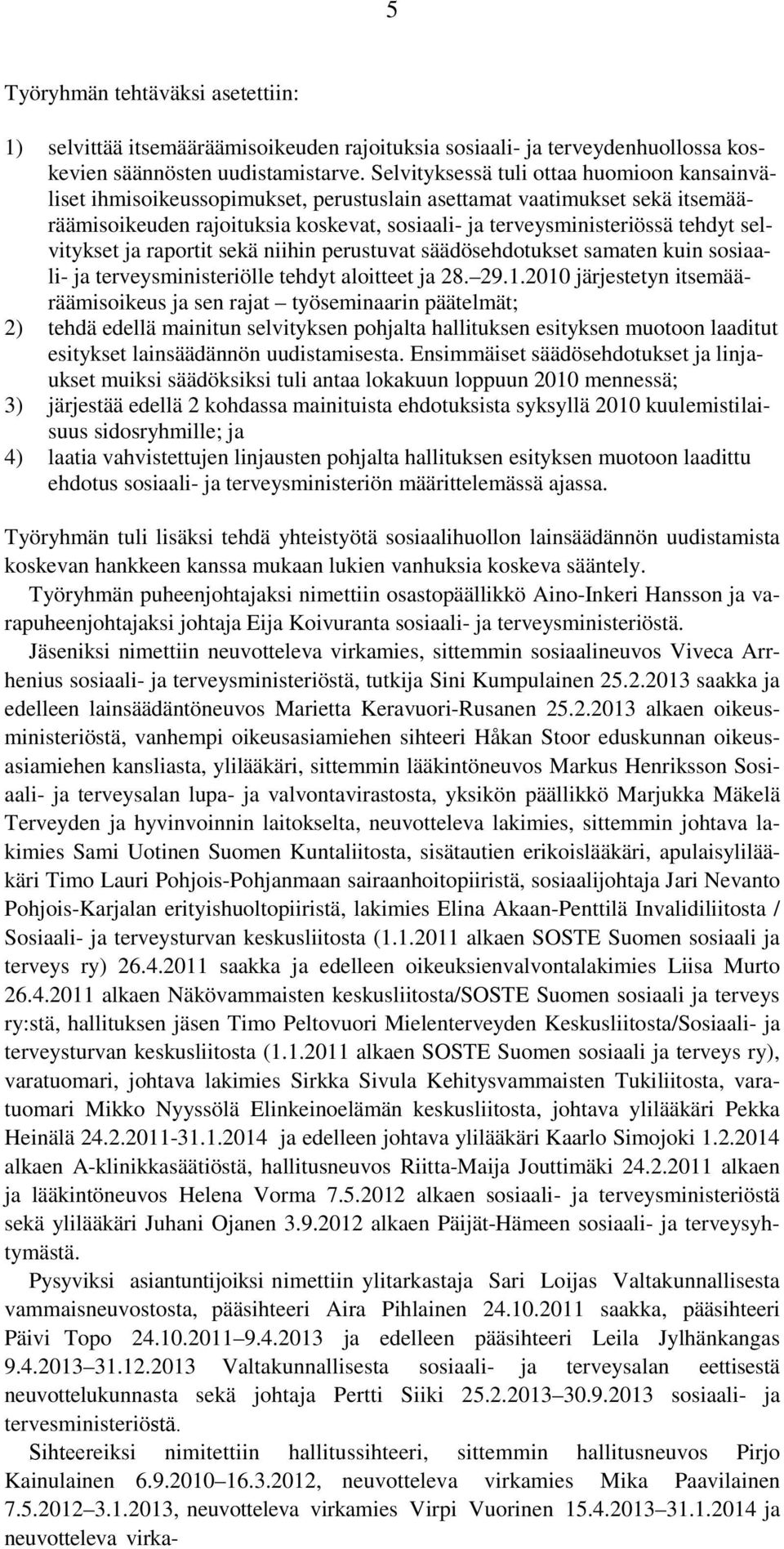 selvitykset ja raportit sekä niihin perustuvat säädösehdotukset samaten kuin sosiaali- ja terveysministeriölle tehdyt aloitteet ja 28. 29.1.