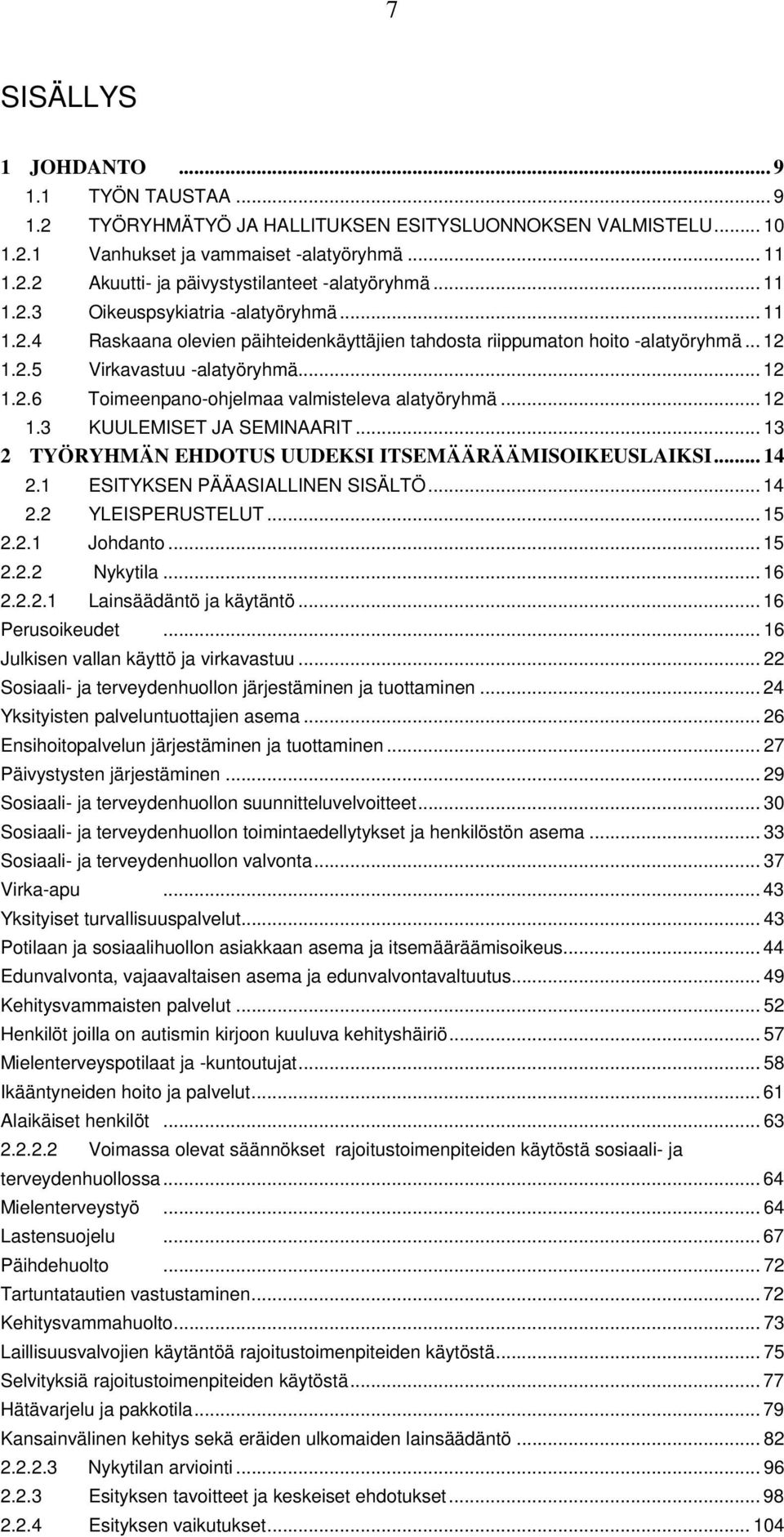 .. 12 1.3 KUULEMISET JA SEMINAARIT... 13 2 TYÖRYHMÄN EHDOTUS UUDEKSI ITSEMÄÄRÄÄMISOIKEUSLAIKSI... 14 2.1 ESITYKSEN PÄÄASIALLINEN SISÄLTÖ... 14 2.2 YLEISPERUSTELUT... 15 2.2.1 Johdanto... 15 2.2.2 Nykytila.