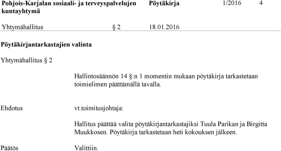 2016 Pöytäkirjantarkastajien valinta Yhtymähallitus 2 Hallintosäännön 14 :n 1 momentin mukaan