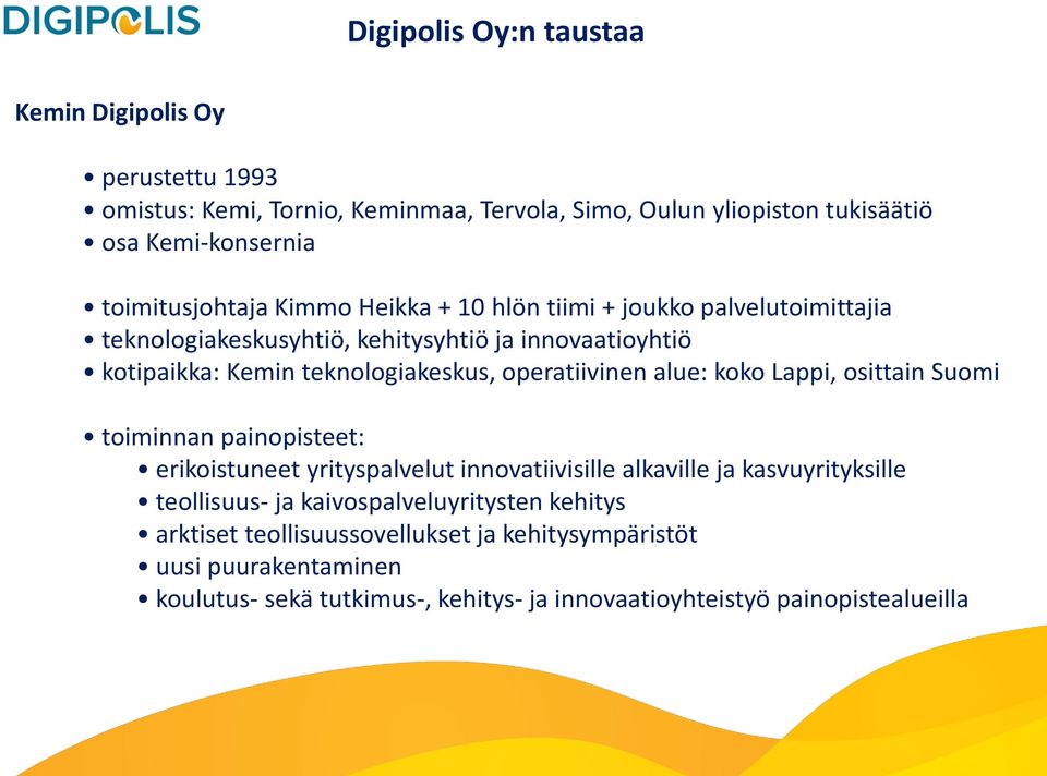 operatiivinen alue: koko Lappi, osittain Suomi toiminnan painopisteet: erikoistuneet yrityspalvelut innovatiivisille alkaville ja kasvuyrityksille teollisuus- ja