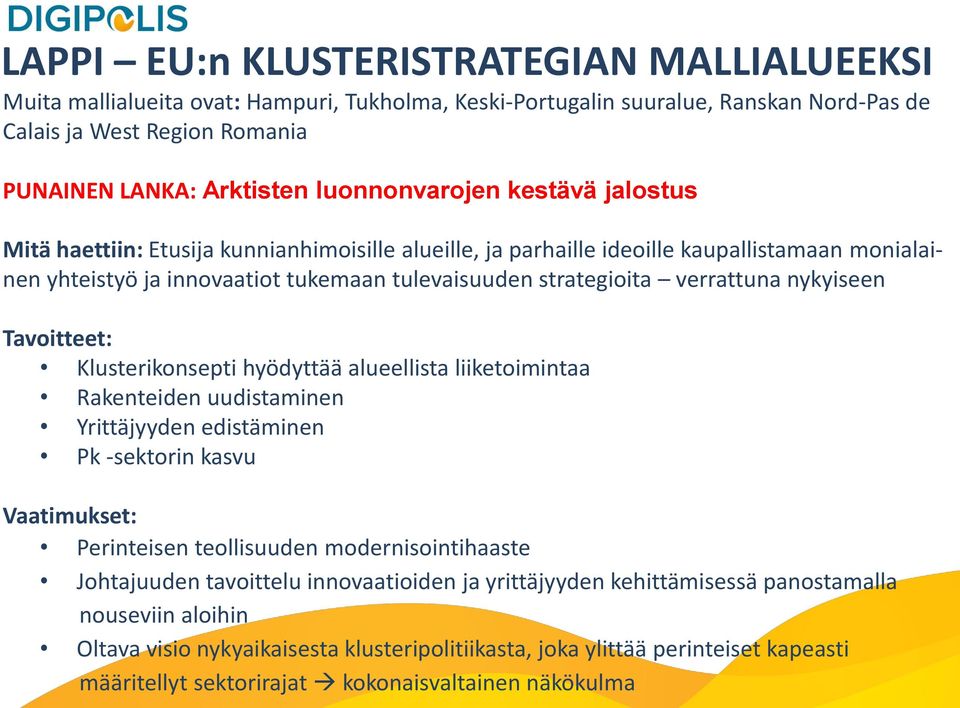 verrattuna nykyiseen Tavoitteet: Klusterikonsepti hyödyttää alueellista liiketoimintaa Rakenteiden uudistaminen Yrittäjyyden edistäminen Pk -sektorin kasvu Vaatimukset: Perinteisen teollisuuden