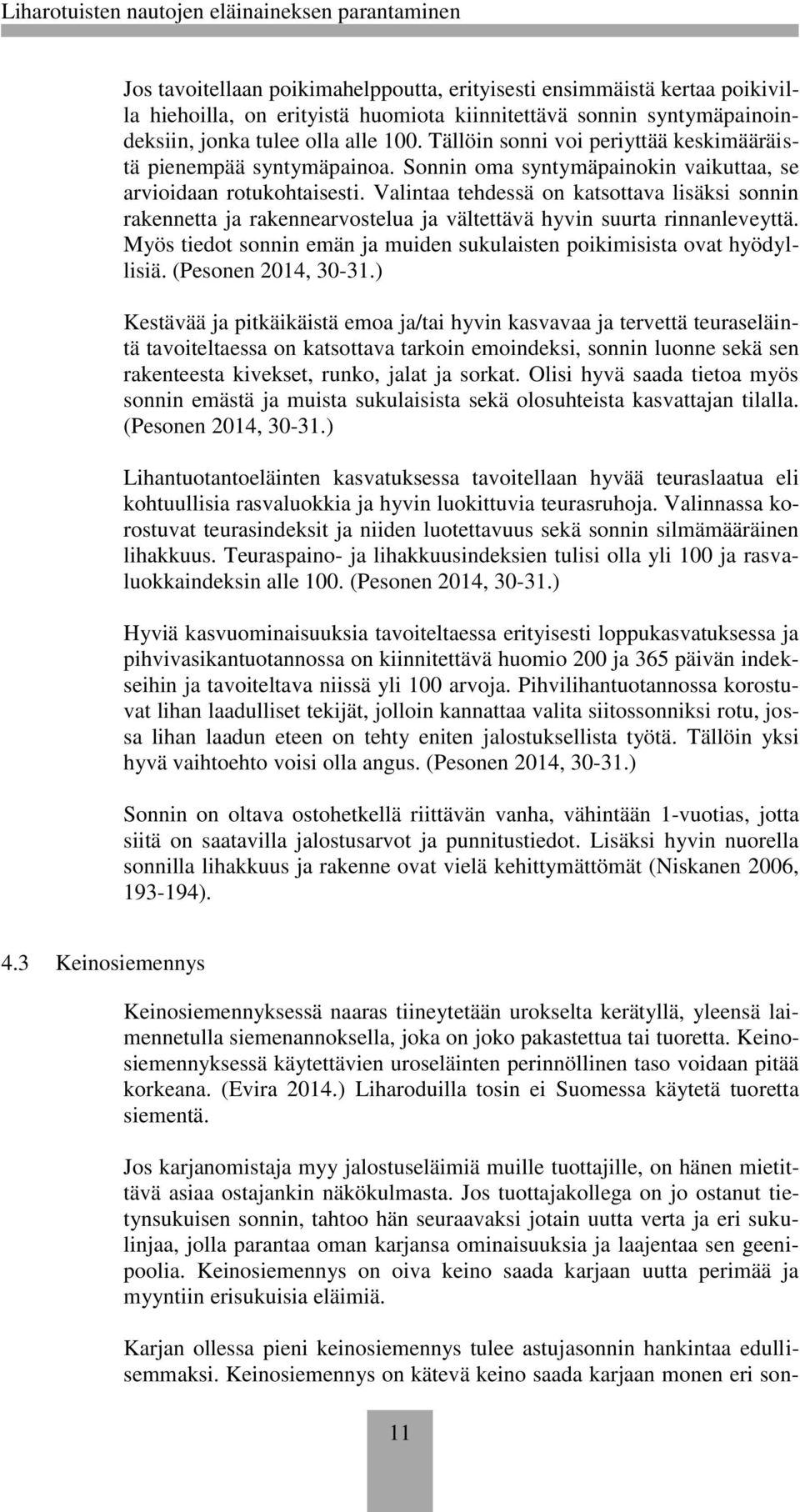 Valintaa tehdessä on katsottava lisäksi sonnin rakennetta ja rakennearvostelua ja vältettävä hyvin suurta rinnanleveyttä. Myös tiedot sonnin emän ja muiden sukulaisten poikimisista ovat hyödyllisiä.