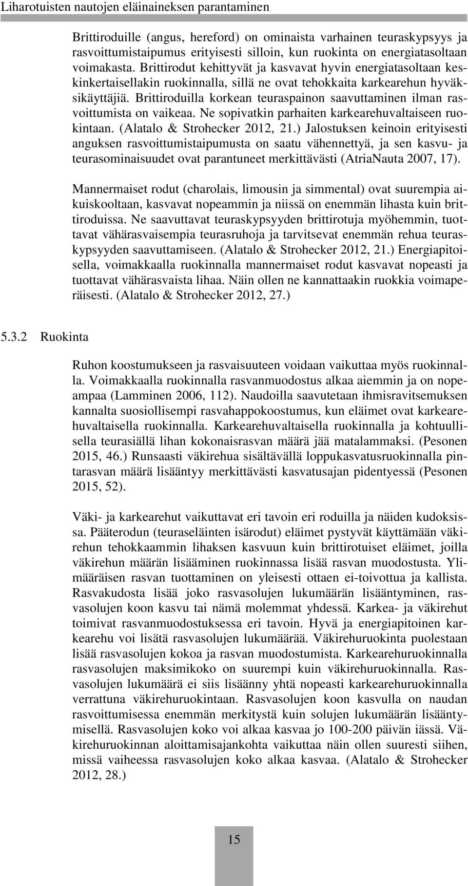 Brittiroduilla korkean teuraspainon saavuttaminen ilman rasvoittumista on vaikeaa. Ne sopivatkin parhaiten karkearehuvaltaiseen ruokintaan. (Alatalo & Strohecker 2012, 21.