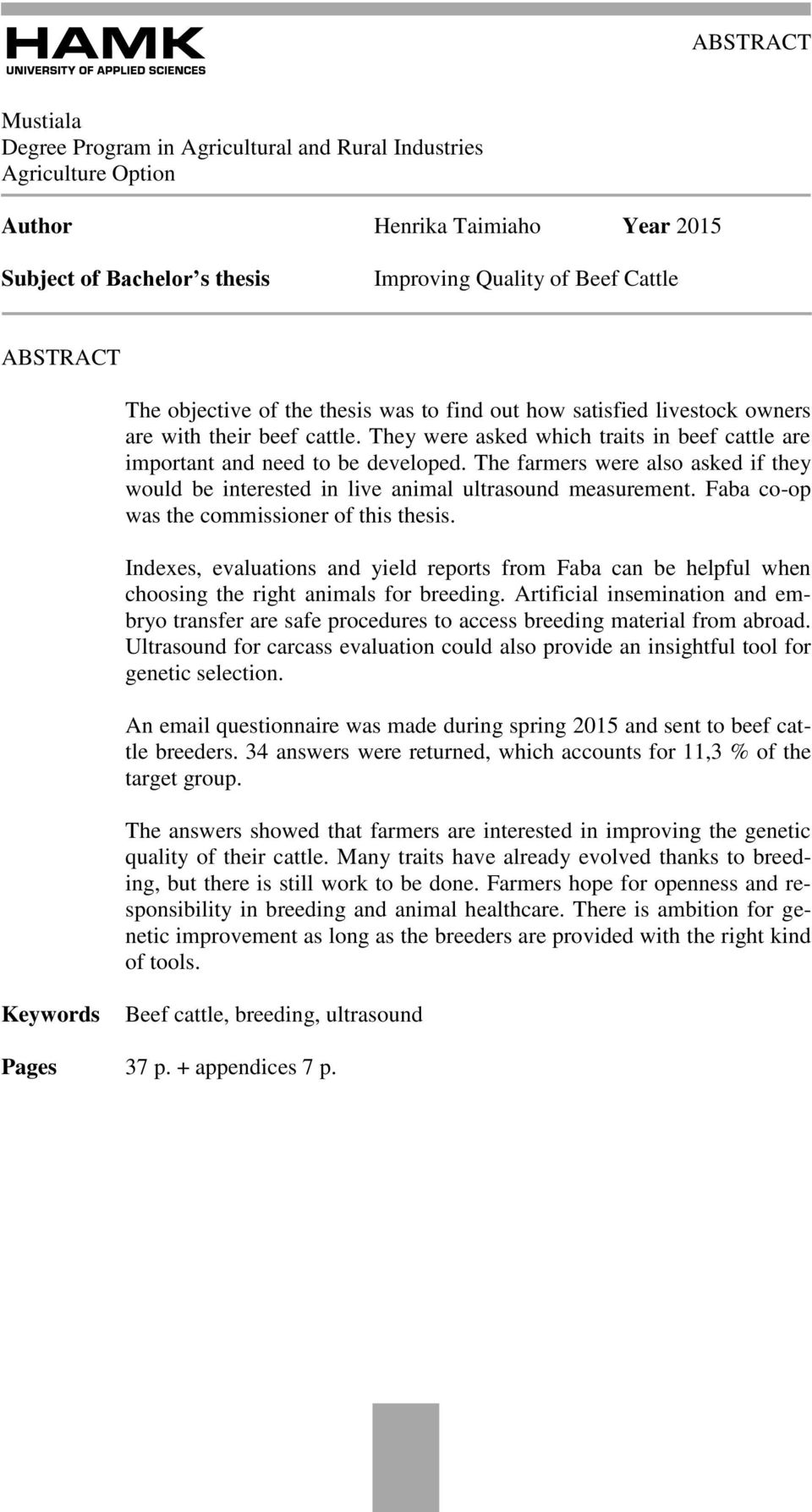 The farmers were also asked if they would be interested in live animal ultrasound measurement. Faba co-op was the commissioner of this thesis.