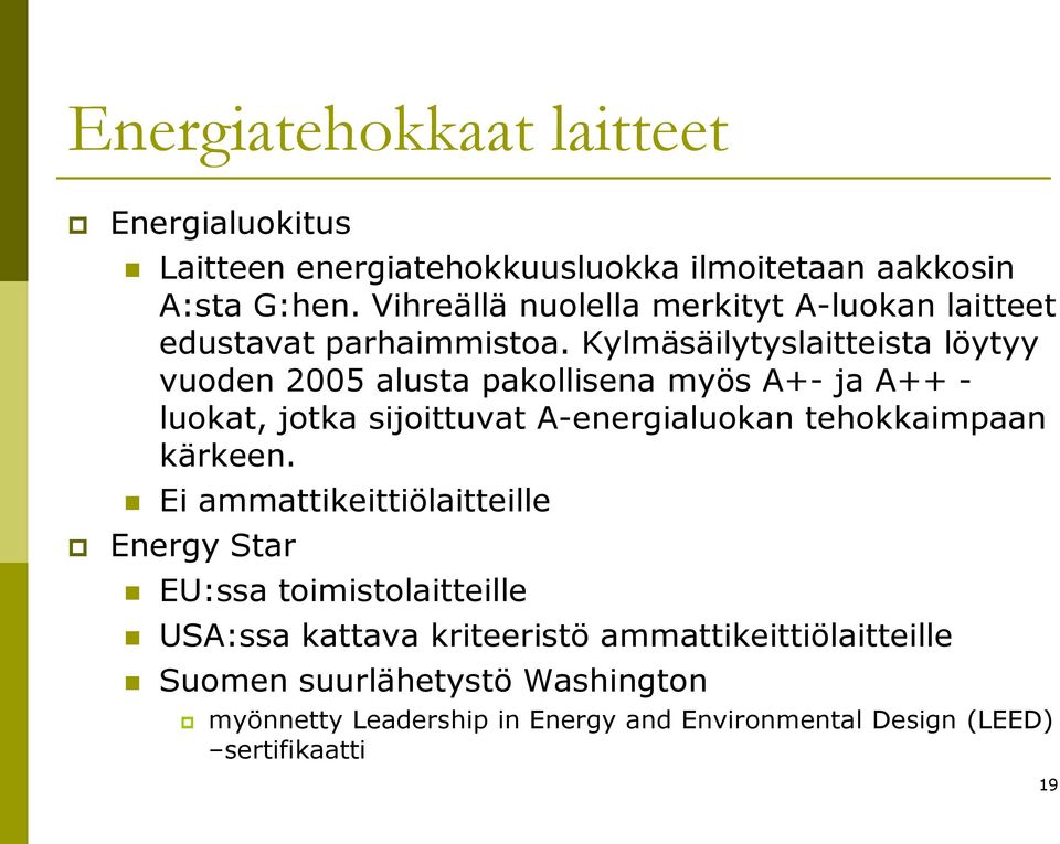 Kylmäsäilytyslaitteista löytyy vuoden 2005 alusta pakollisena myös A+- ja A++ - luokat, jotka sijoittuvat A-energialuokan tehokkaimpaan