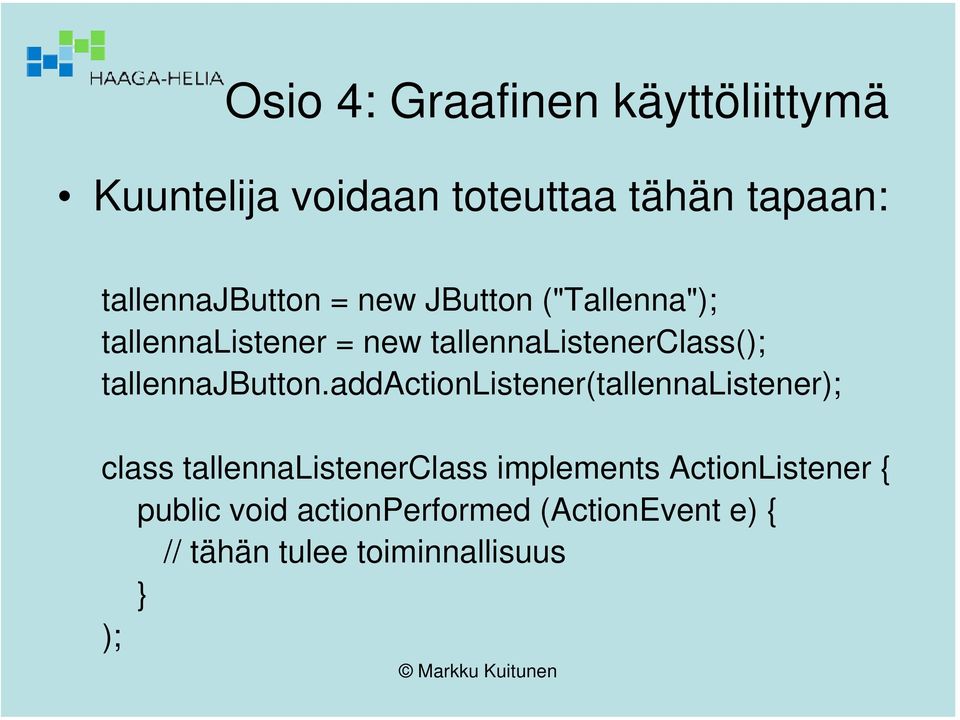 addactionlistener(tallennalistener); class tallennalistenerclass implements