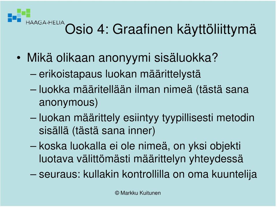 anonymous) luokan määrittely esiintyy tyypillisesti metodin sisällä (tästä sana