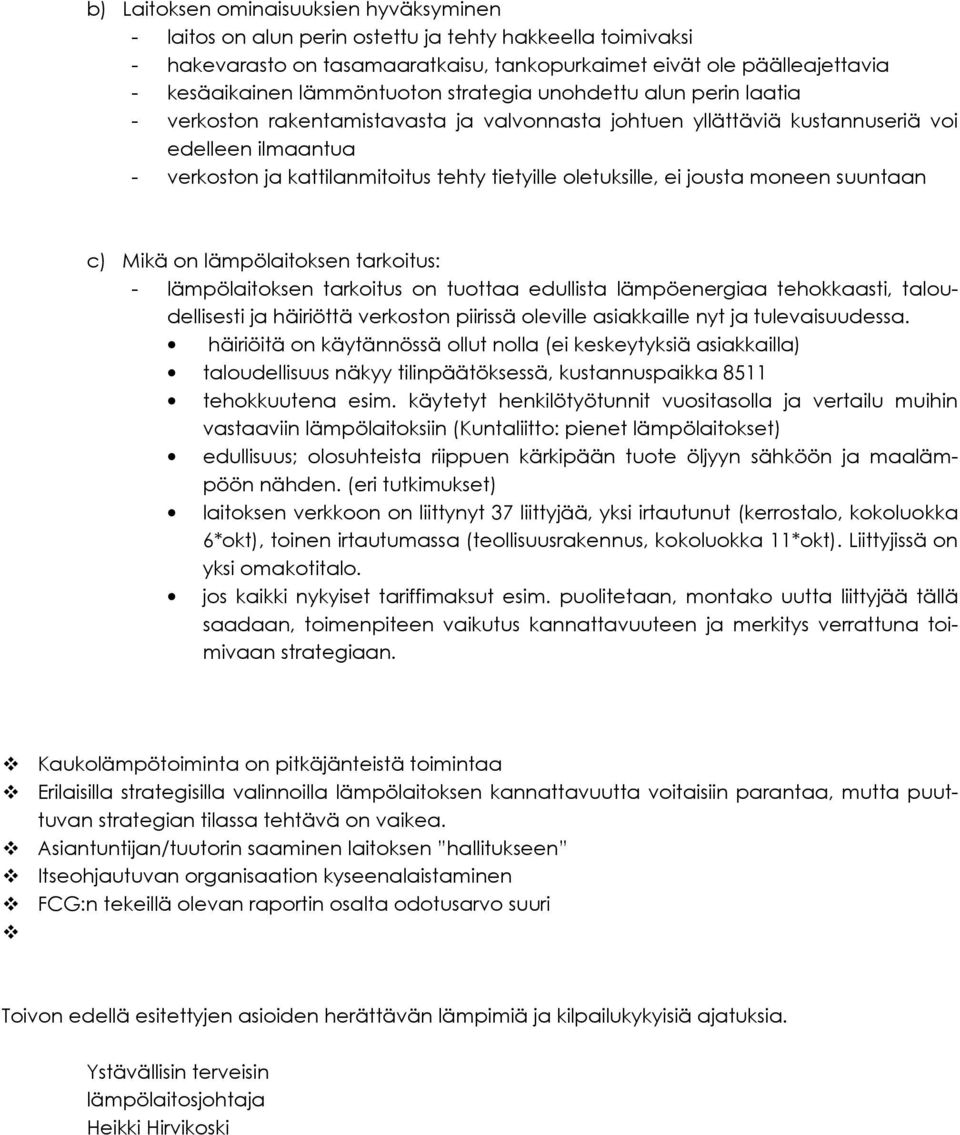 oletuksille, ei jousta moneen suuntaan c) Mikä on lämpölaitoksen tarkoitus: - lämpölaitoksen tarkoitus on tuottaa edullista lämpöenergiaa tehokkaasti, taloudellisesti ja häiriöttä verkoston piirissä