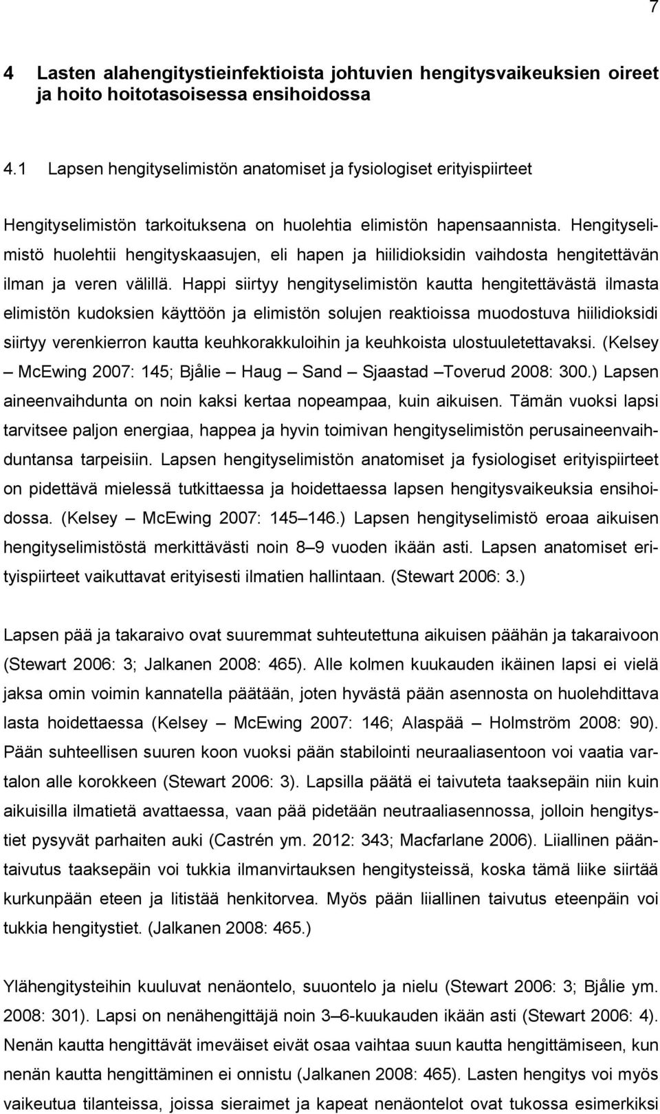 Hengityselimistö huolehtii hengityskaasujen, eli hapen ja hiilidioksidin vaihdosta hengitettävän ilman ja veren välillä.