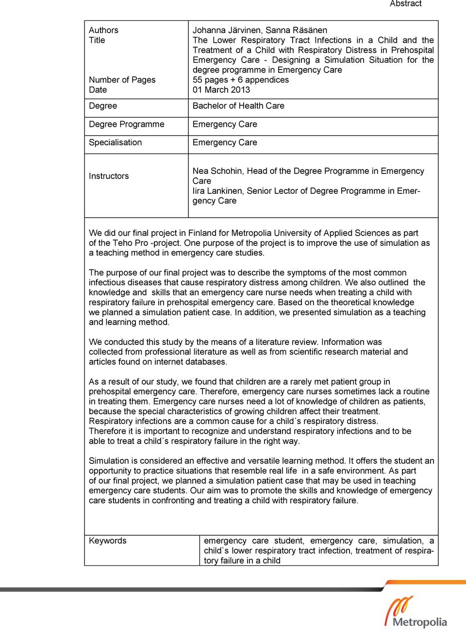 Emergency Care Emergency Care Instructors Nea Schohin, Head of the Degree Programme in Emergency Care Iira Lankinen, Senior Lector of Degree Programme in Emergency Care We did our final project in