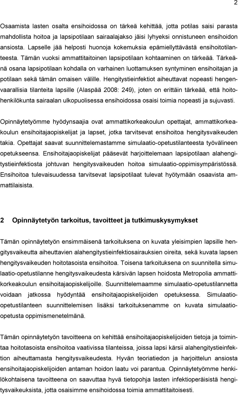 Tärkeänä osana lapsipotilaan kohdalla on varhainen luottamuksen syntyminen ensihoitajan ja potilaan sekä tämän omaisen välille.