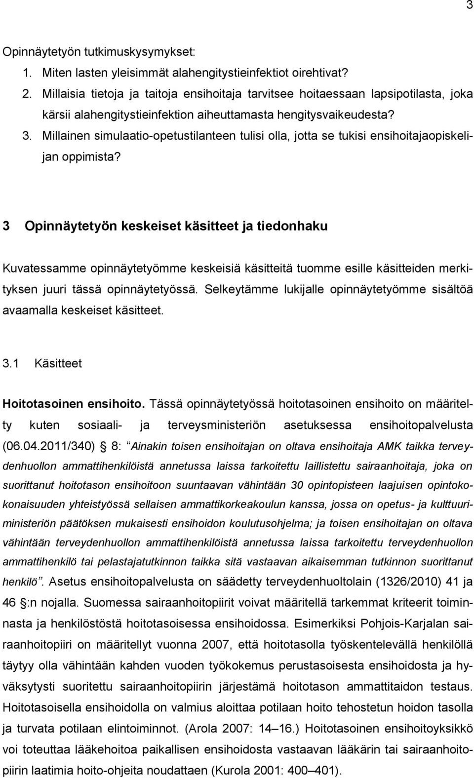 Millainen simulaatio-opetustilanteen tulisi olla, jotta se tukisi ensihoitajaopiskelijan oppimista?