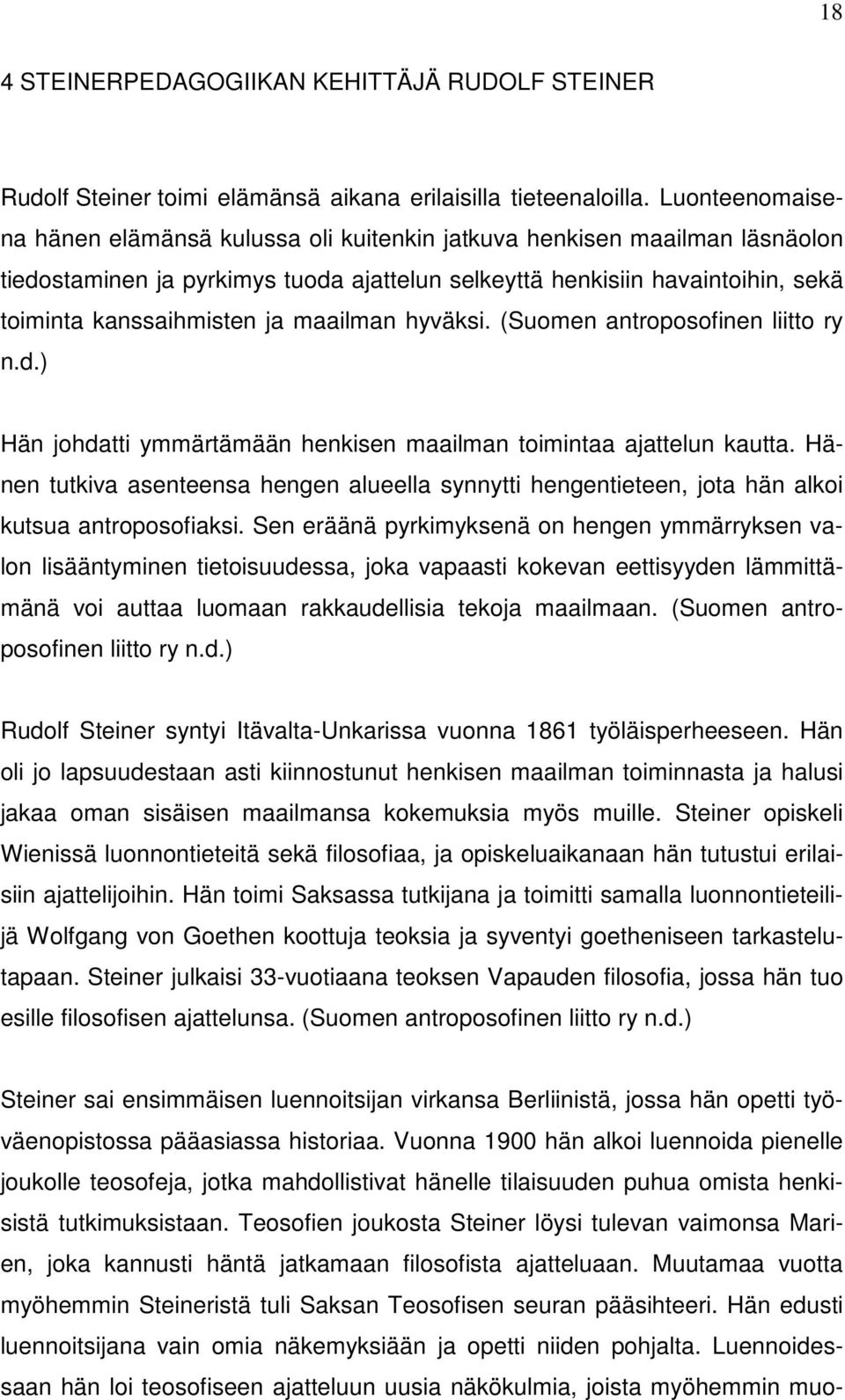 maailman hyväksi. (Suomen antroposofinen liitto ry n.d.) Hän johdatti ymmärtämään henkisen maailman toimintaa ajattelun kautta.