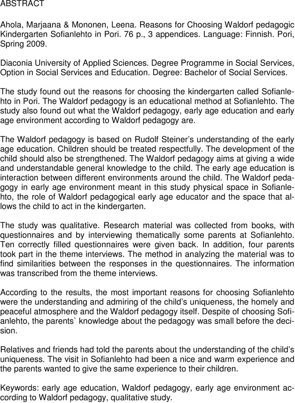 The study found out the reasons for choosing the kindergarten called Sofianlehto in Pori. The Waldorf pedagogy is an educational method at Sofianlehto.