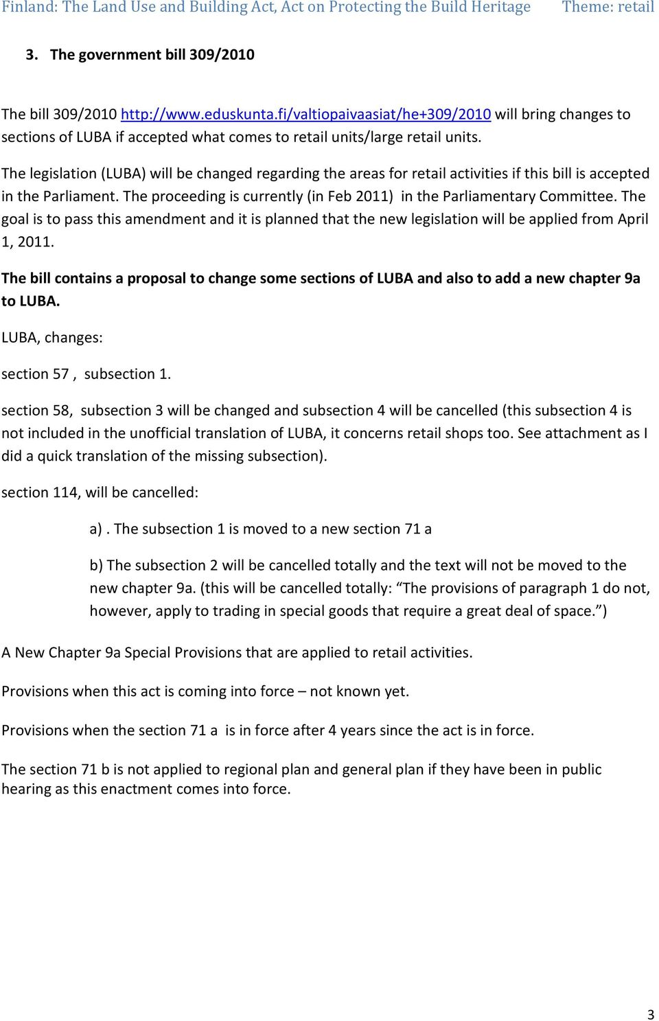 The goal is to pass this amendment and it is planned that the new legislation will be applied from April 1, 2011.