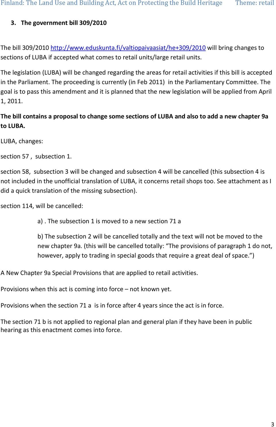 The goal is to pass this amendment and it is planned that the new legislation will be applied from April 1, 2011.