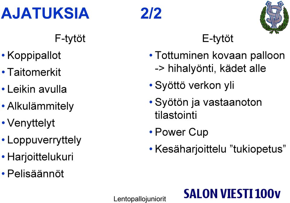 E-tytöt Tottuminen kovaan palloon -> hihalyönti, kädet alle Syöttö