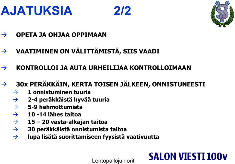 onnistuminen tuuria 2-4 peräkkäistä hyvää tuuria 5-9 hahmottumista 10-14 lähes taitoa 15 20