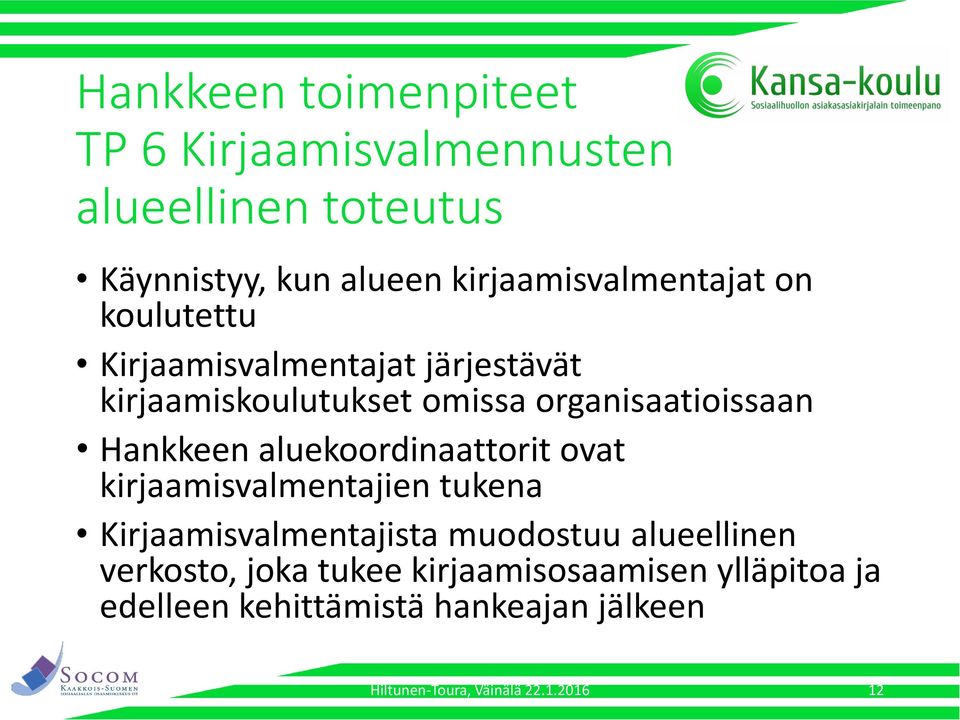 organisaatioissaan Hankkeen aluekoordinaattorit ovat kirjaamisvalmentajien tukena Kirjaamisvalmentajista