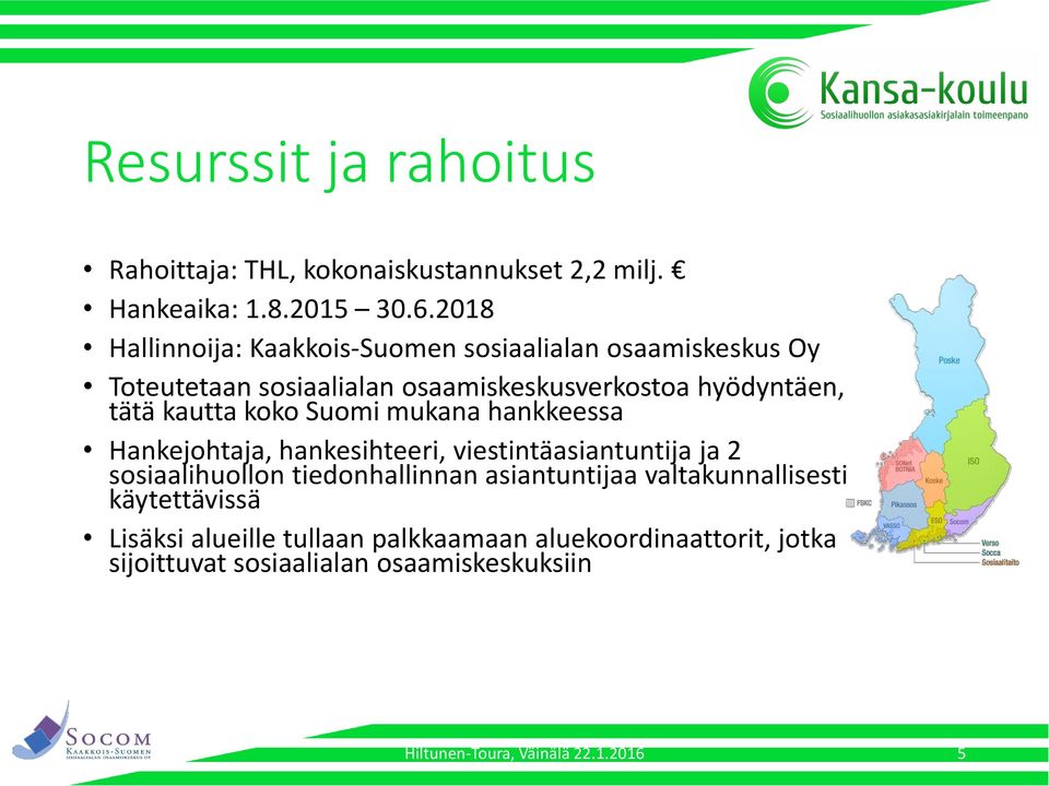 kautta koko Suomi mukana hankkeessa Hankejohtaja, hankesihteeri, viestintäasiantuntija ja 2 sosiaalihuollon tiedonhallinnan