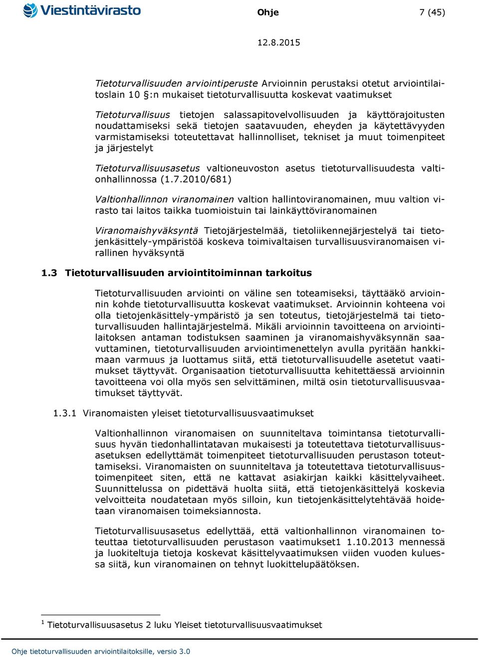 järjestelyt Tietoturvallisuusasetus valtioneuvoston asetus tietoturvallisuudesta valtionhallinnossa (1.7.