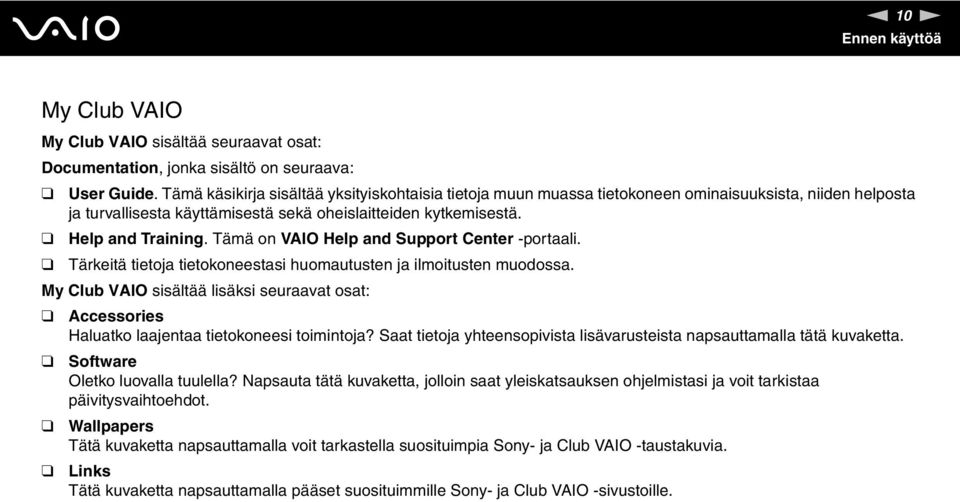 Tämä on VAIO Help and Support Center -portaali. Tärkeitä tietoja tietokoneestasi huomautusten ja ilmoitusten muodossa.