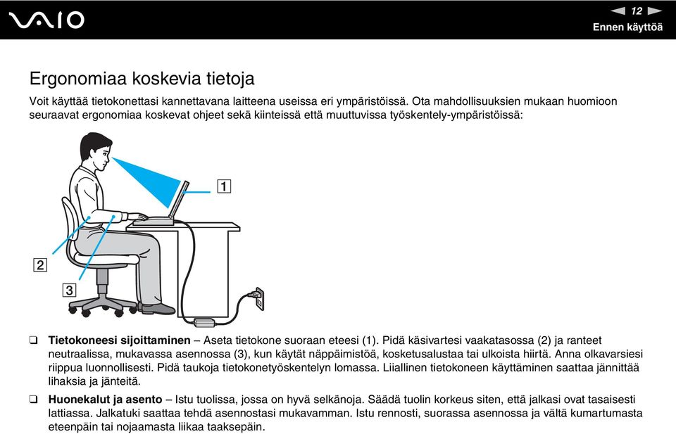 Pidä käsivartesi vaakatasossa (2) ja ranteet neutraalissa, mukavassa asennossa (3), kun käytät näppäimistöä, kosketusalustaa tai ulkoista hiirtä. Anna olkavarsiesi riippua luonnollisesti.