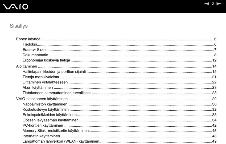 ..23 Tietokoneen sammuttaminen turvallisesti...28 VAIO-tietokoneen käyttäminen...29 äppäimistön käyttäminen...30 Kosketuslevyn käyttäminen.