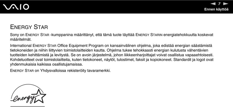 Ohjelma tukee tehokkaasti energian kulutusta vähentävien tuotteiden kehittämistä ja levitystä. Se on avoin järjestelmä, johon liikkeenharjoittajat voivat osallistua vapaaehtoisesti.