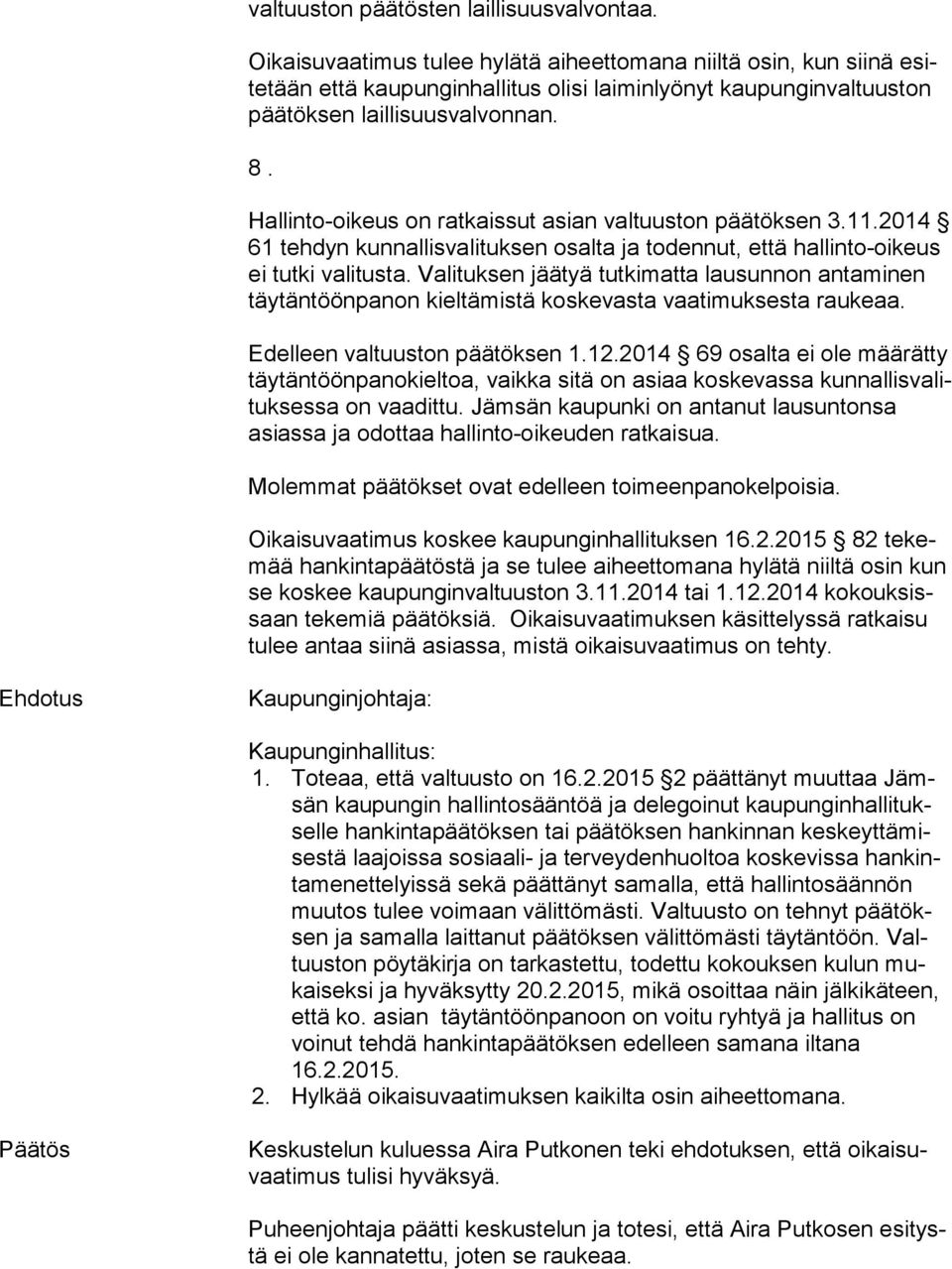 Hallinto-oikeus on ratkaissut asian valtuuston päätöksen 3.11.2014 61 tehdyn kunnallisvalituksen osalta ja todennut, että hal lin to-oi keus ei tutki valitusta.