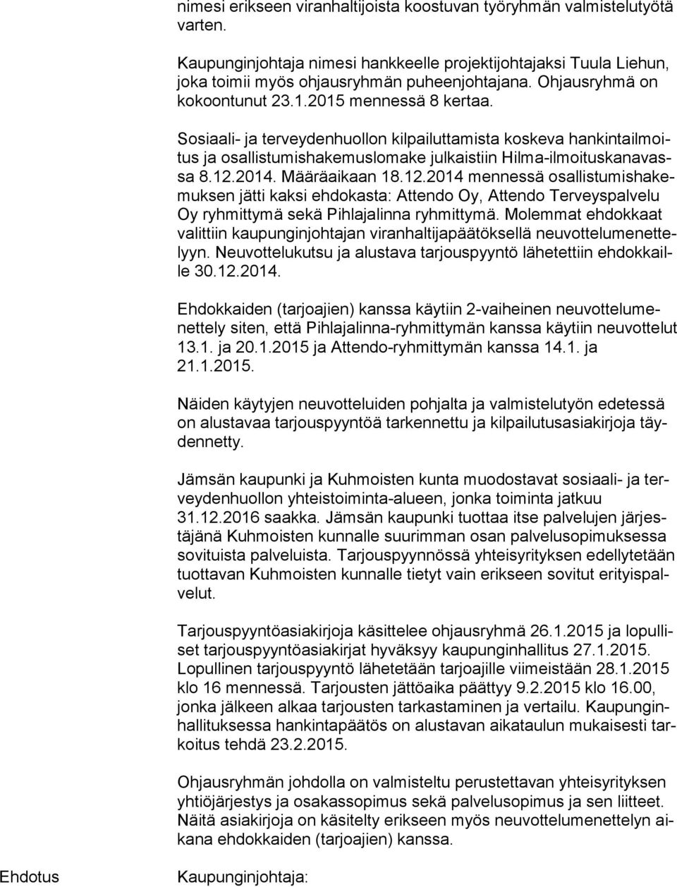 Sosiaali- ja terveydenhuollon kilpailuttamista koskeva han kin ta il moitus ja osallistumishakemuslomake julkaistiin Hil ma-il moi tus ka na vassa 8.12.