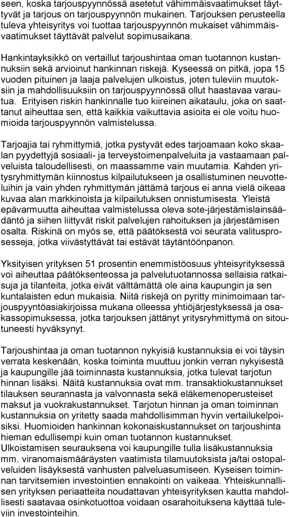 Hankintayksikkö on vertaillut tarjoushintaa oman tuotannon kus tannuk siin sekä arvioinut hankinnan riskejä.