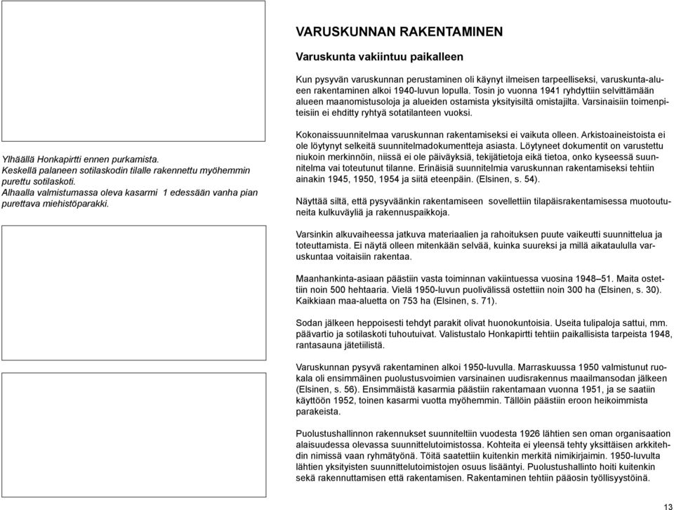 Ylhäällä Honkapirtti ennen purkamista. Keskellä palaneen sotilaskodin tilalle rakennettu myöhemmin purettu sotilaskoti.