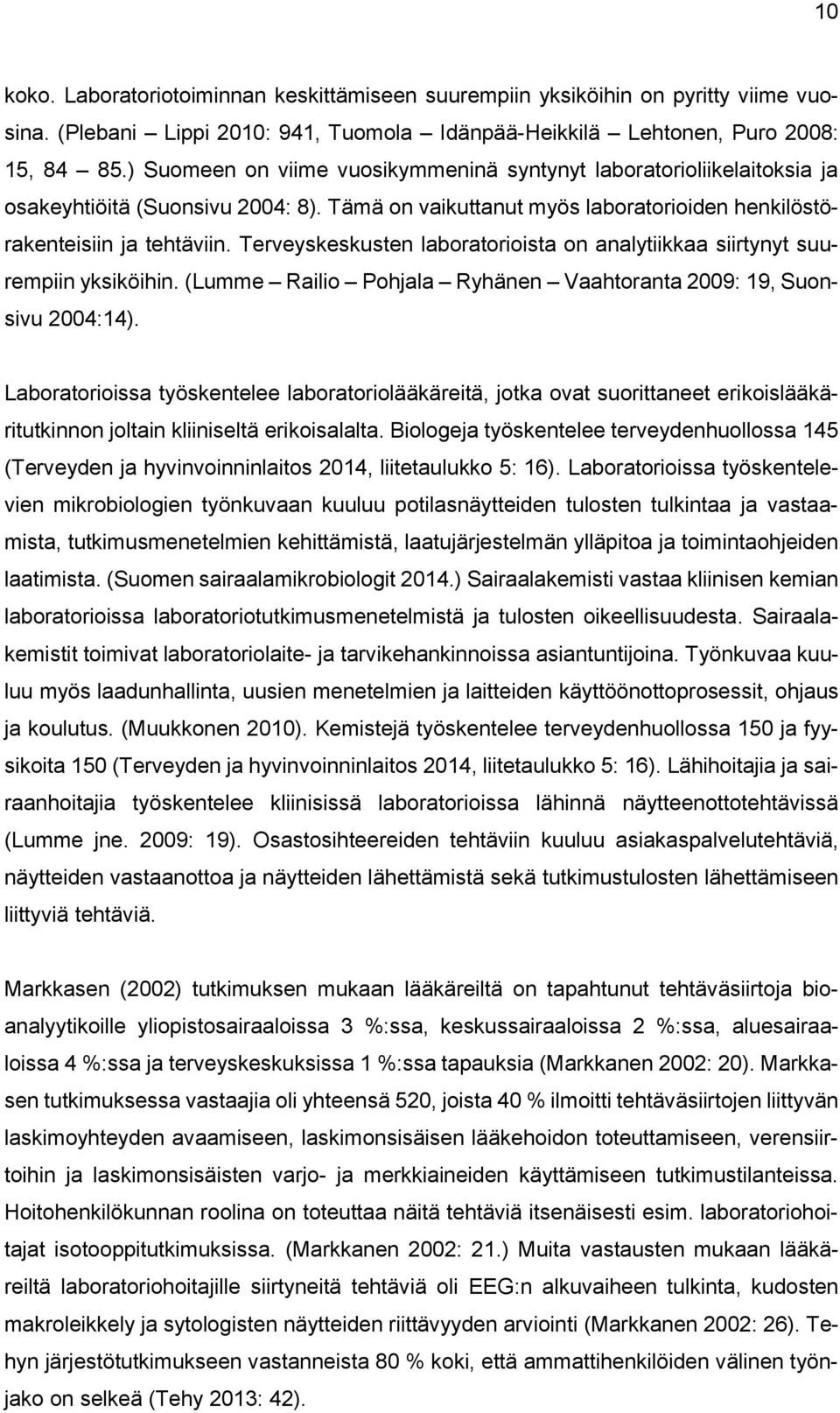 Terveyskeskusten laboratorioista on analytiikkaa siirtynyt suurempiin yksiköihin. (Lumme Railio Pohjala Ryhänen Vaahtoranta 2009: 19, Suonsivu 2004:14).